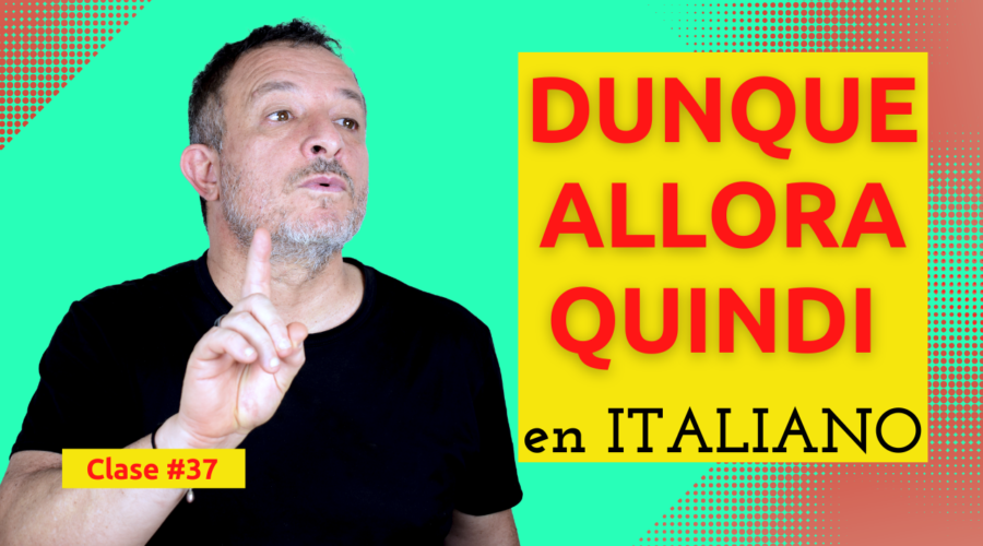 ALLORA, DUNQUE y QUINDI: todos son entonces?